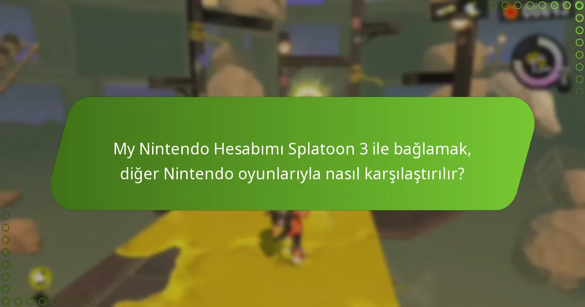 My Nintendo Hesabımı Splatoon 3 ile bağlamak, diğer Nintendo oyunlarıyla nasıl karşılaştırılır?