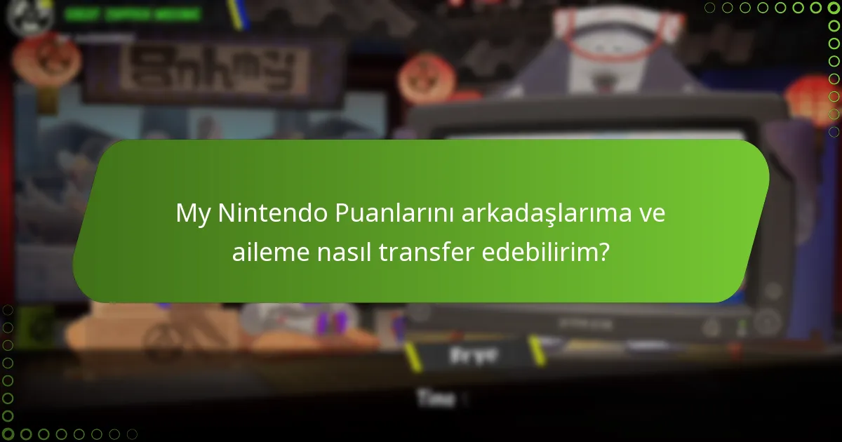 My Nintendo Puanlarını arkadaşlarıma ve aileme nasıl transfer edebilirim?