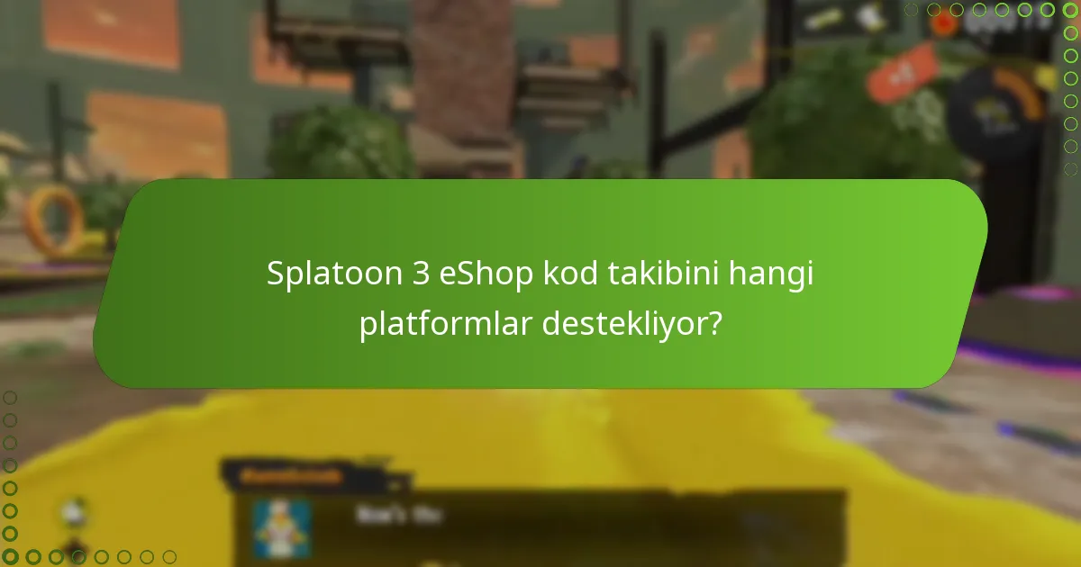 Splatoon 3 eShop kod takibini hangi platformlar destekliyor?