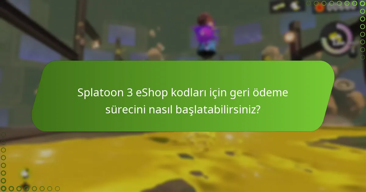Splatoon 3 eShop kodları için geri ödeme sürecini nasıl başlatabilirsiniz?